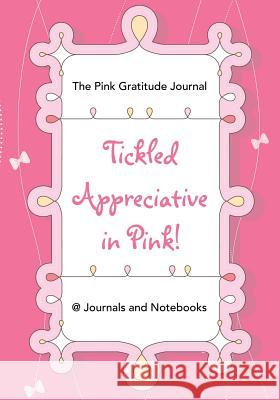 Tickled Appreciative in Pink! - The Pink Gratitude Journal @ Journals and Notebooks 9781683265054 Speedy Publishing LLC - książka