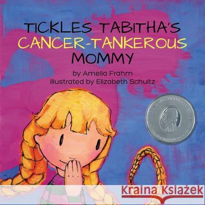 Tickles Tabitha's Cancer-Tankerous Mommy Amelia Frahm Elizabeth Schultz 9780970575210 Nutcracker Publishing Company - książka