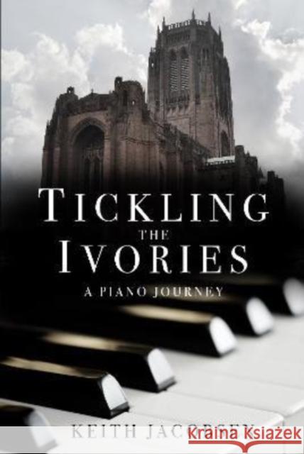 Tickling the Ivories: A Piano Journey Keith Jacobsen 9781803780474 Cranthorpe Millner Publishers - książka