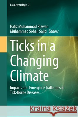 Ticks in a Changing Climate: Impacts and Emerging Challenges in Tick-Borne Diseases Hafiz Muhammad Rizwan Muhammad Sohail Sajid 9783032122582 Springer - książka