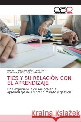 Tics Y Su Relación Con El Aprendizaje Diana Leonor Martínez Martínez, Edgar Alberto Cobo Granda 9786203876390 Editorial Academica Espanola - książka