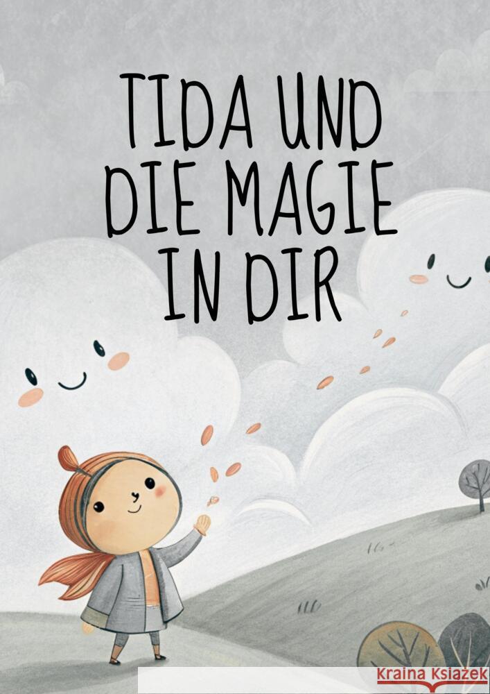 Tida und die Magie in dir: Ich bin... auf einer Reise zu mir selbst Götz-Kottmann, Maximilian, Götz-Kottmann, Jasmin 9783384514509 tredition - książka