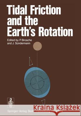 Tidal Friction and the Earth's Rotation P. Brosche J. Sa1/4ndermann M. Bonatz 9783540090465 Not Avail - książka