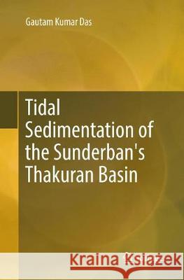 Tidal Sedimentation of the Sunderban's Thakuran Basin Das, Gautam Kumar 9783319830063 Springer - książka