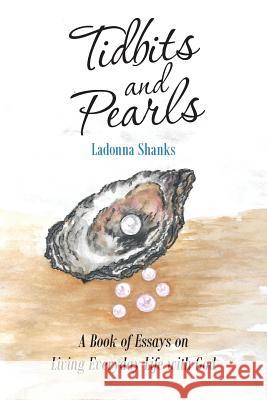 Tidbits and Pearls: A Book of Essays on Living Everyday Life with God Ladonna Shanks 9781973658580 WestBow Press - książka