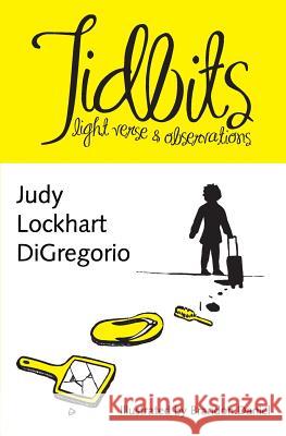 Tidbits: light verse & observations DiGregorio, Judy Lockhart 9780990594581 Celtic Cat Publishing LLC - książka