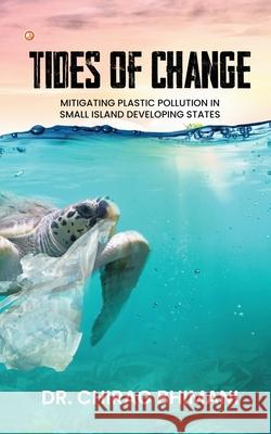 Tides of Change: Mitigating Plastic Pollution in Small Island Developing States Dr Chirag Bhimani 9789356216075 Orangebooks Publication - książka