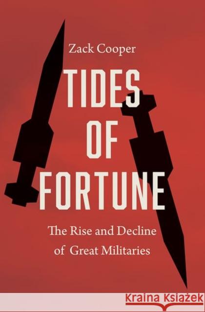Tides of Fortune: The Rise and Decline of Great Militaries Zack Cooper 9780300268676 Yale University Press - książka