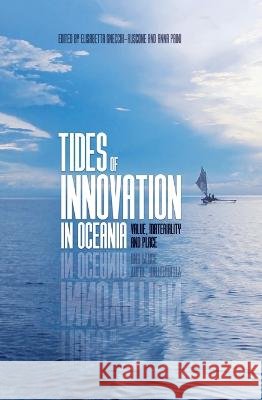 Tides of Innovation in Oceania: Value, materiality and place Gnecchi-Ruscone, Elisabetta, Paini, Anna 9781760460921 Anu Press - książka