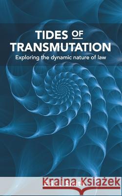 Tides of Transmutation: Exploring the dynamic nature of law Eric J Smith, Doug Gneiting 9798458250979 Independently Published - książka