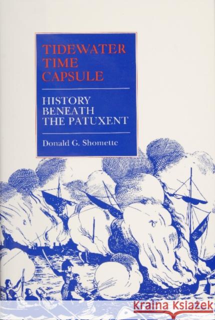 Tidewater Time Capsule: History Beneath the Patuxent Donald G. Shomette 9780870334634 Tidewater Publishers - książka