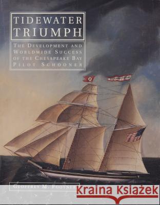 Tidewater Triumph: The Development and Worldwide Success of the Chesapeake Bay Pilot Schooner Geoffrey M. Footner 9780870335112 Tidewater Publishers - książka