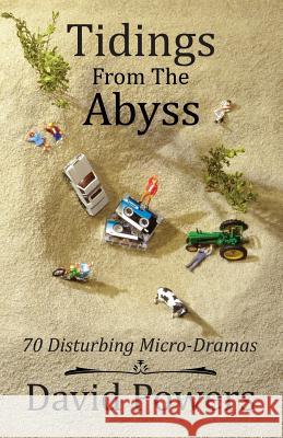 Tidings from the Abyss: 70 Disturbing Micro-Dramas David C. Powers 9780991424849 David C. Powers - książka