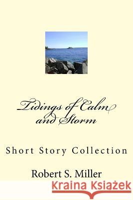 Tidings of Calm and Storm: Short Story Collection Robert S. Miller 9781514811252 Createspace - książka