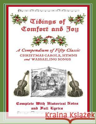 Tidings of Comfort & Joy: A Compendium of 50 Classic Christmas Carols: Complete with Historical Notes and Full Lyrics M. Grant Kellermeyer 9781537772455 Createspace Independent Publishing Platform - książka