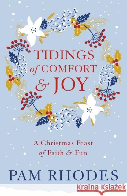 Tidings of Comfort and Joy: A Christmas Feast of Faith and Fun Pam Rhodes 9781473630048 John Murray Press - książka