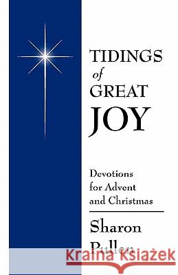 Tidings of Great Joy: Devotions for Advent and Christmas Sharon Pullen 9780983117902 Sophia's House Publications - książka