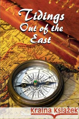 Tidings Out of the East: A Commentary on Daniel 10-12 David Arthur Miller 9780615738017 Amazon.com - książka