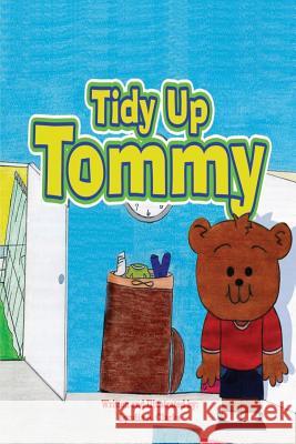 Tidy Up Tommy Mrs Lyndia a. Clarke 9781477477366 Createspace - książka