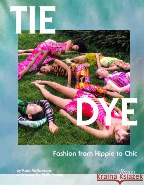 Tie Dye: Fashion From Hippie to Chic Molly Young 9780789345035 Rizzoli International Publications - książka