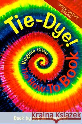 Tie Dye!: The How to Book Virginia Gleser 9781570670718 Book Publishing Company - książka