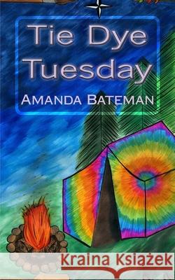 Tie Dye Tuesday Amanda Bateman 9781530834600 Createspace Independent Publishing Platform - książka