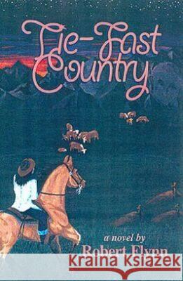 Tie-Fast Country Robert Flynn 9780875652443 Texas Christian University Press - książka