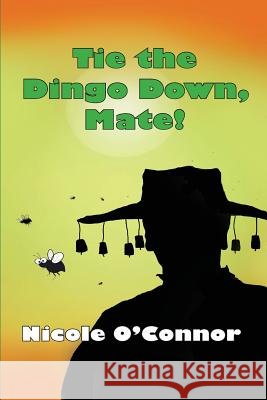 Tie the Dingo Down, Mate!: Veterinary Stories Nicole O'Connor Nicole O'Connor 9780473419165 Nicole O'Connor - książka
