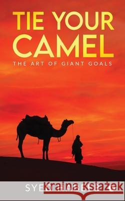 Tie Your Camel: The Art of Giant Goals Syed Habeeb 9781649838520 Notion Press - książka