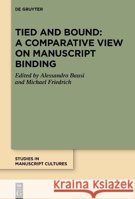 Tied and Bound: A Comparative View on Manuscript Binding Alessandro Bausi Michael Friedrich  9783111290744 De Gruyter - książka