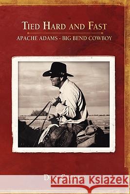 Tied Hard and Fast: Apache Adams-Big Bend Cowboy Cadden, Don 9781432771171 Outskirts Press - książka