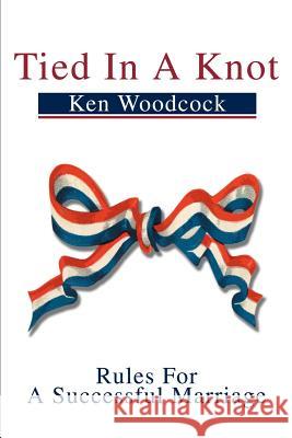 Tied in a Knot: Rules for a Successful Marriage Woodcock, Ken W. 9780595253661 Writers Club Press - książka