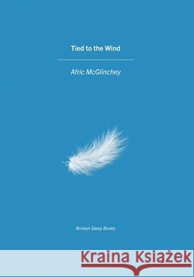 Tied to the Wind Afric McGlinchey 9781913642907 Broken Sleep Books - książka