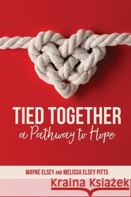 Tied Together: A Pathway to Hope Melissa Elsey Pitts Wayne Elsey 9780578486291 Wee Publishing - książka