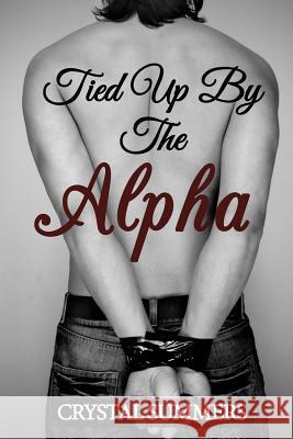 Tied Up By The Alpha Crystal Summers 9781500670504 Createspace Independent Publishing Platform - książka