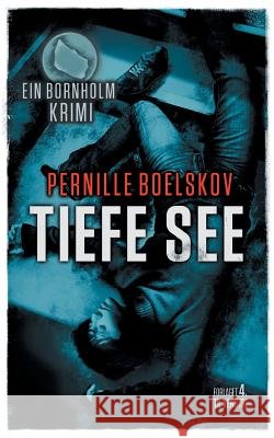 Tiefe See: Ein dänische Krimi aus Bornholm Boelskov, Pernille 9788799945955 Forlaget 4. Til Venstre - książka