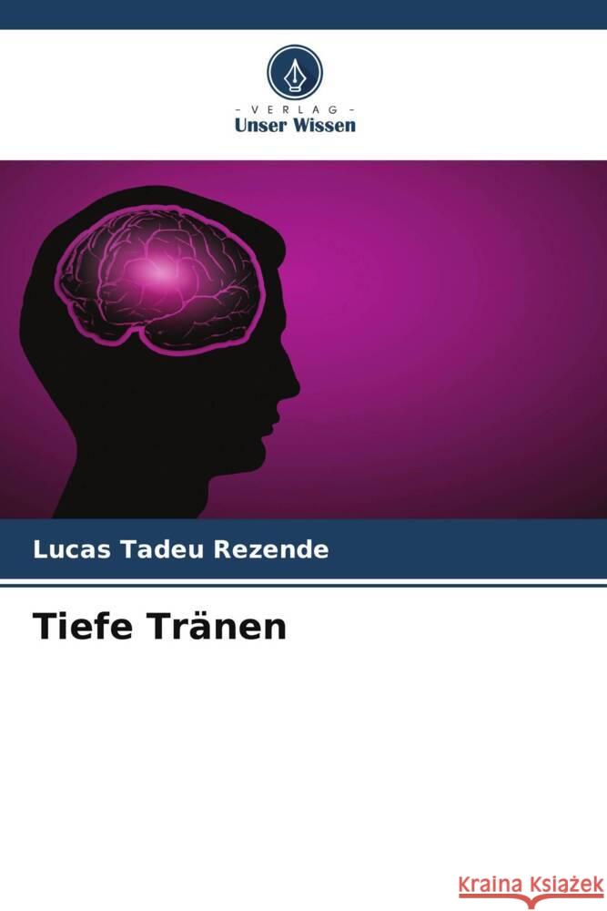 Tiefe Tr?nen Lucas Tade 9786207166770 Verlag Unser Wissen - książka