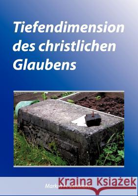 Tiefendimension des christlichen Glaubens Markus H. Zeitlhofer 9783833463617 Books on Demand - książka