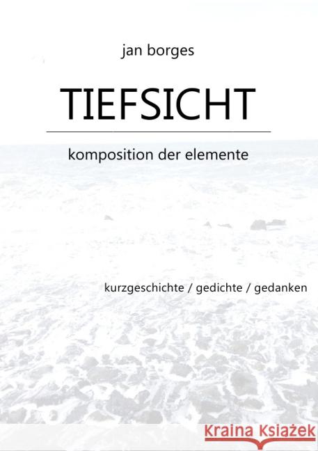 TIEFSICHT : Komposition der Elemente Borges, Jan 9783737548021 epubli - książka
