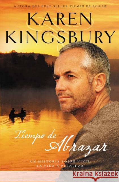 Tiempo de Abrazar = A Time to Embrace = A Time to Embrace Kingsbury, Karen 9781602554498 Grupo Nelson - książka