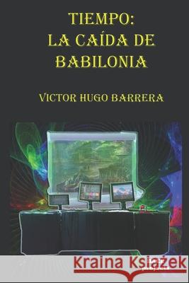 Tiempo: La Caída de Babilonia Barrera, Victor Hugo 9781521483732 Independently Published - książka
