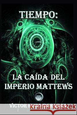 Tiempo: La Caída del Imperio Mattews Barrera, Victor Hugo 9781717896995 Independently Published - książka