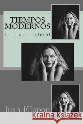 Tiempos modernos: la locura nacional Juan Filopon 9781505852868 Createspace Independent Publishing Platform - książka