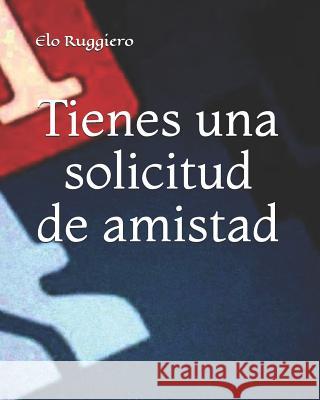 Tienes Una Solicitud de Amistad Elo Ruggiero 9781799254683 Independently Published - książka