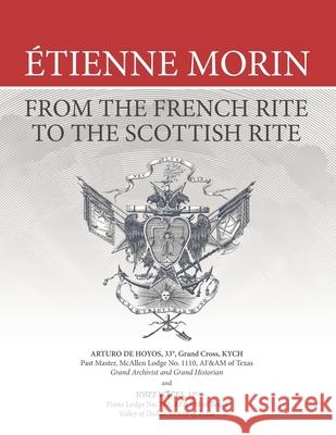 ?tienne Morin: From the French Rite to the Scottish Rite Josef W?ges Arturo d 9781637236802 Westphalia Press - książka