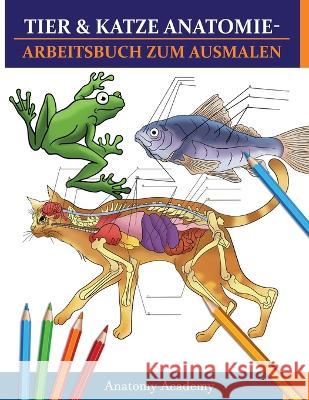 Tier & Katze Anatomie-Arbeitsbuch zum Ausmalen: 2-IN-1 ZUSAMMENSTELLUNG - Unglaublich detaillierter Selbsttest Arbeitsbuch zum Ausmalen Tiermedizin & Anatomy Academy 9781804210888 Muze Publishing - książka