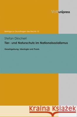 Tier- und Naturschutz im Nationalsozialismus : Gesetzgebung, Ideologie und Praxis Dirscherl, Stefan 9783847100294 V&R unipress - książka