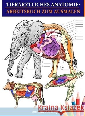 Tierärztliches Anatomie-Arbeitsbuch zum Ausmalen: Tierphysiologie-Arbeitsbuch zum Ausmalen mit Selbsttest zum Lernen und Entspannen Das perfekte Gesch Academy, Anatomy 9781804211731 Muze Publishing - książka
