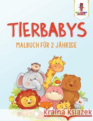 Tierbabys: Malbuch für 2 Jährige Coloring Bandit 9780228210566 Coloring Bandit - książka