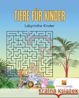 Tiere Für Kinder: Labyrinthe Kinder Activity Crusades 9780228217626 Activity Crusades - książka